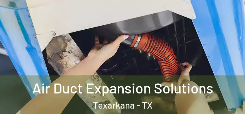  Air Duct Expansion Solutions Texarkana - TX