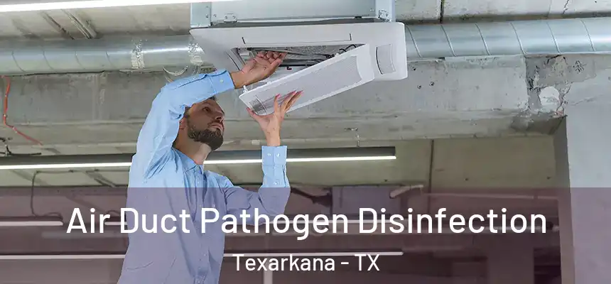  Air Duct Pathogen Disinfection Texarkana - TX
