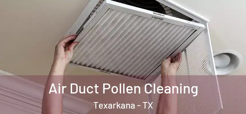  Air Duct Pollen Cleaning Texarkana - TX