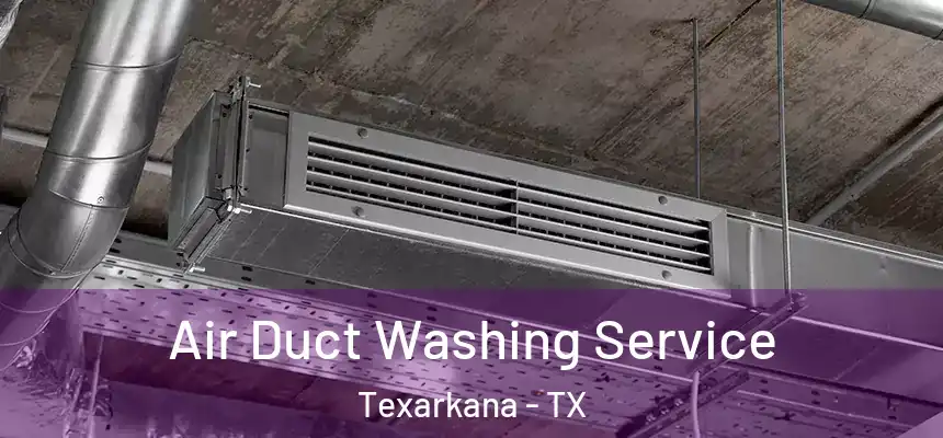  Air Duct Washing Service Texarkana - TX