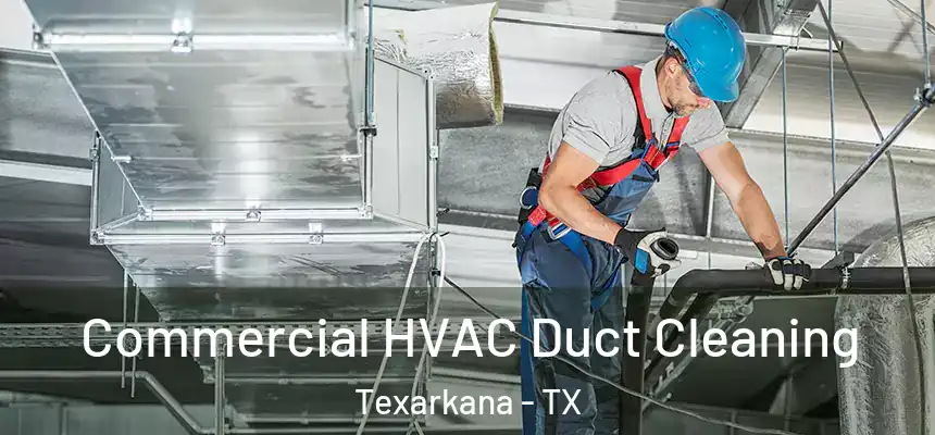  Commercial HVAC Duct Cleaning Texarkana - TX