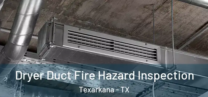  Dryer Duct Fire Hazard Inspection Texarkana - TX
