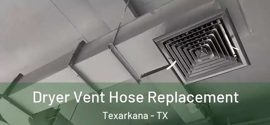  Dryer Vent Hose Replacement Texarkana - TX