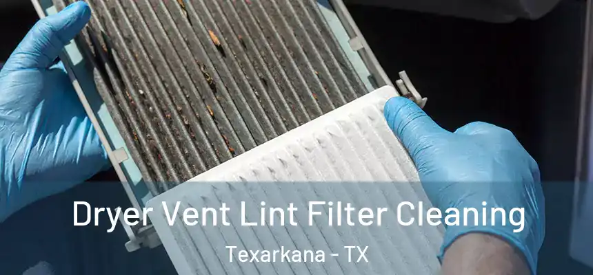  Dryer Vent Lint Filter Cleaning Texarkana - TX