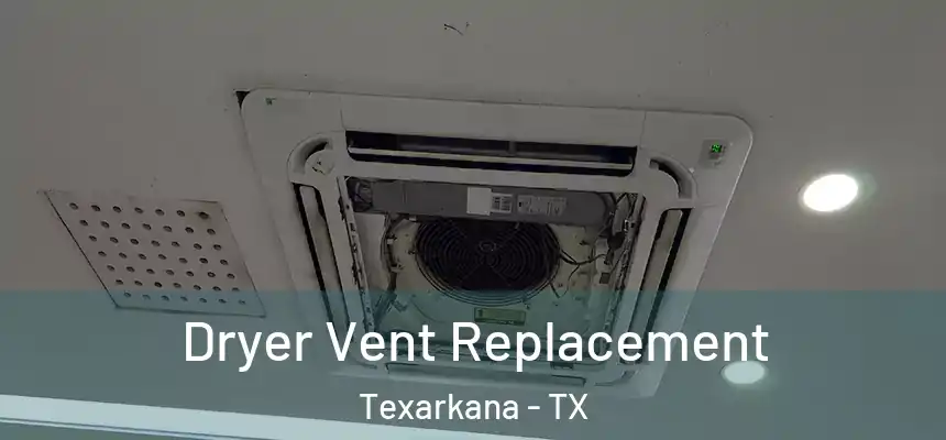  Dryer Vent Replacement Texarkana - TX