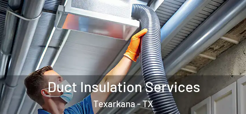  Duct Insulation Services Texarkana - TX