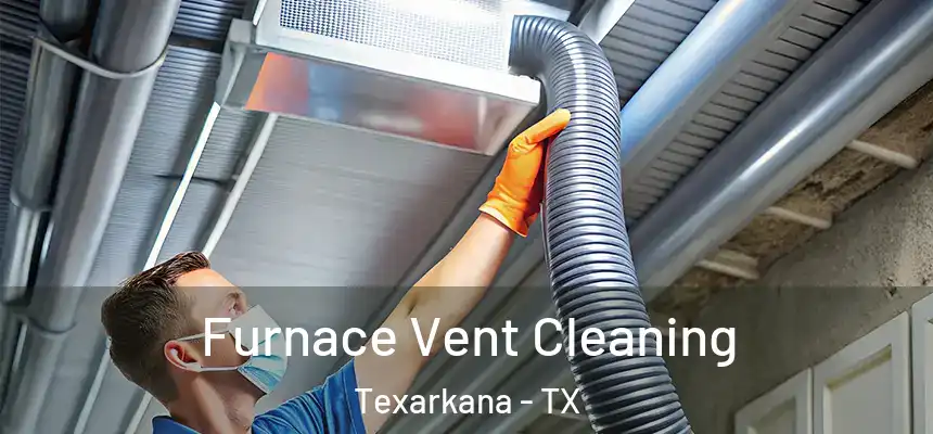  Furnace Vent Cleaning Texarkana - TX