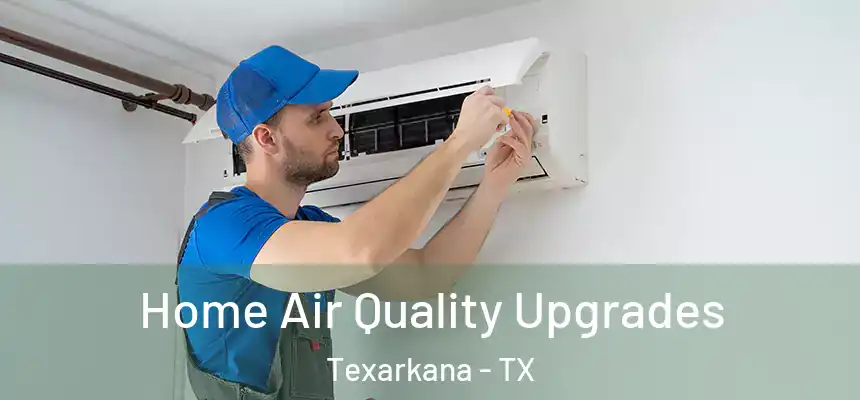  Home Air Quality Upgrades Texarkana - TX