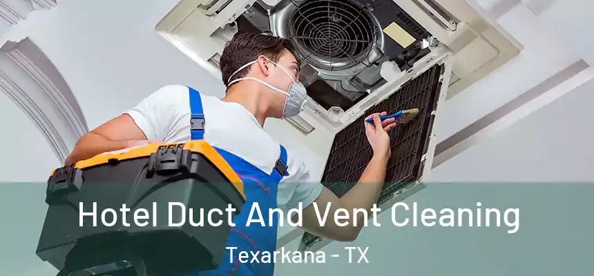  Hotel Duct And Vent Cleaning Texarkana - TX