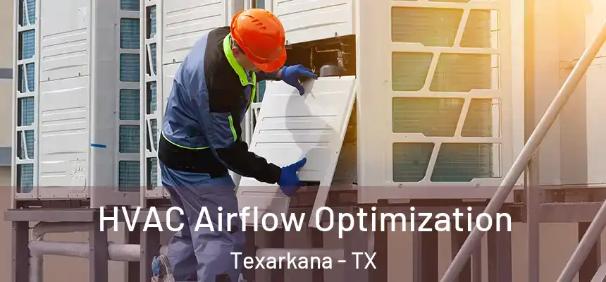 HVAC Airflow Optimization Texarkana - TX