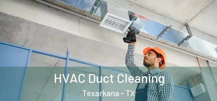  HVAC Duct Cleaning Texarkana - TX