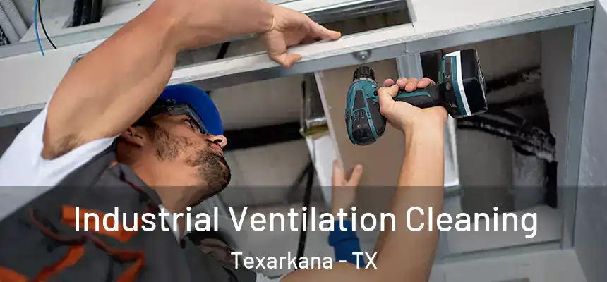  Industrial Ventilation Cleaning Texarkana - TX