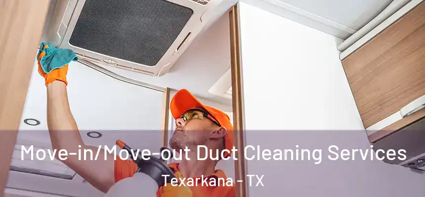  Move-in/Move-out Duct Cleaning Services Texarkana - TX