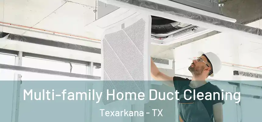  Multi-family Home Duct Cleaning Texarkana - TX