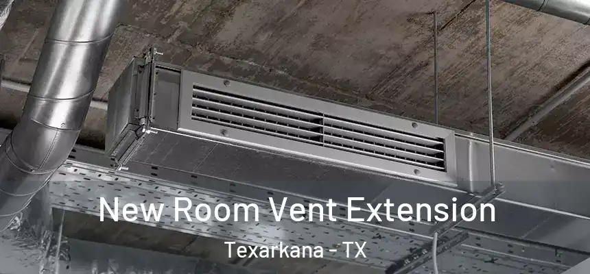  New Room Vent Extension Texarkana - TX