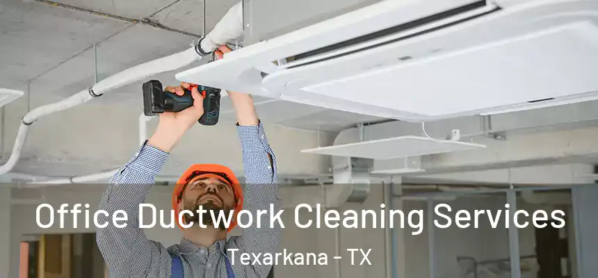  Office Ductwork Cleaning Services Texarkana - TX
