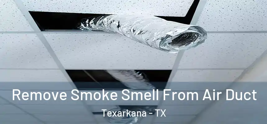  Remove Smoke Smell From Air Duct Texarkana - TX