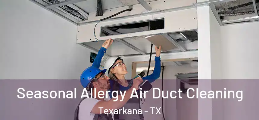  Seasonal Allergy Air Duct Cleaning Texarkana - TX