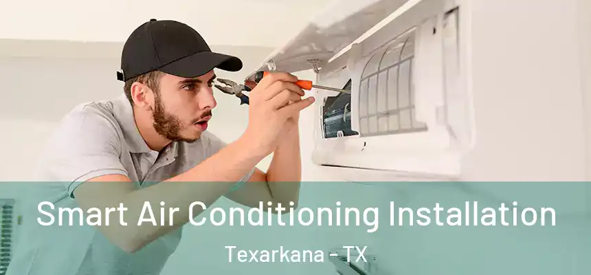  Smart Air Conditioning Installation Texarkana - TX