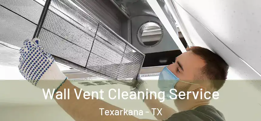  Wall Vent Cleaning Service Texarkana - TX